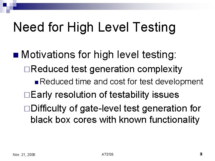 Need for High Level Testing n Motivations ¨Reduced for high level testing: test generation