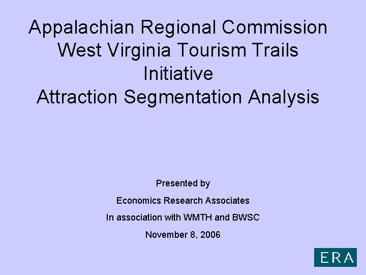 Appalachian Regional Commission West Virginia Tourism Trails Initiative Attraction Segmentation Analysis Presented by Economics