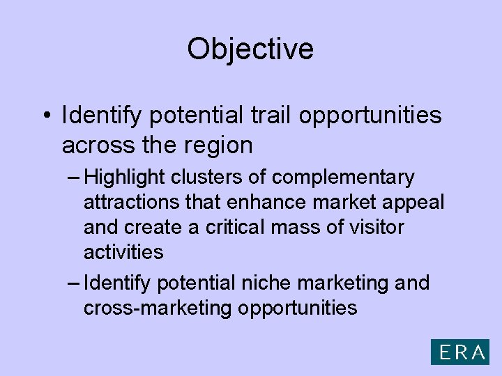 Objective • Identify potential trail opportunities across the region – Highlight clusters of complementary