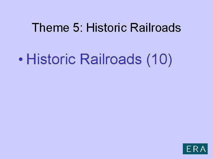 Theme 5: Historic Railroads • Historic Railroads (10) 