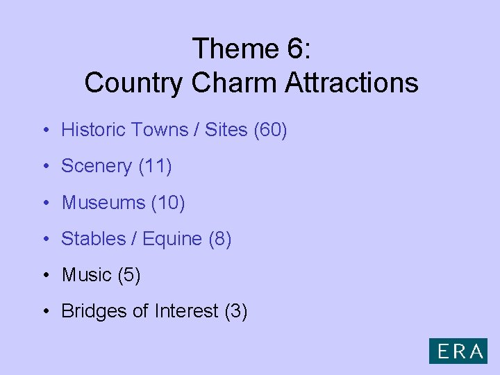 Theme 6: Country Charm Attractions • Historic Towns / Sites (60) • Scenery (11)