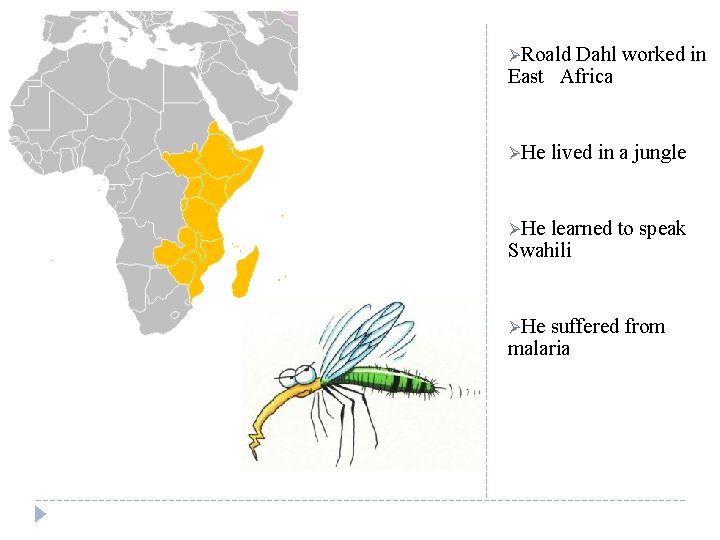ØRoald Dahl worked in East Africa ØHe lived in a jungle ØHe learned to