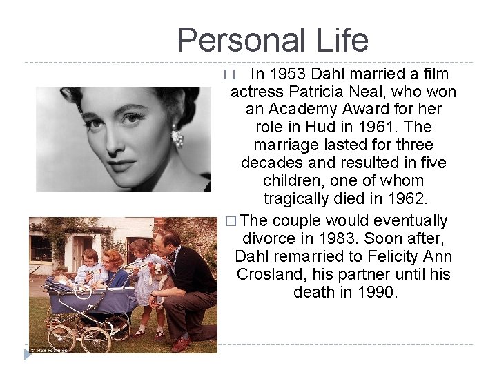 Personal Life In 1953 Dahl married a film actress Patricia Neal, who won an