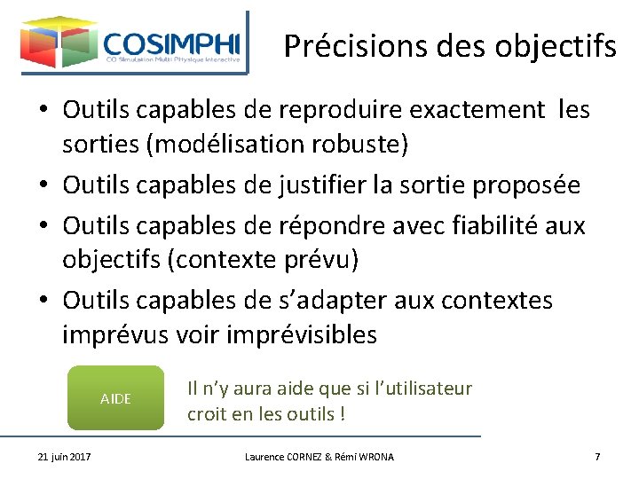 Précisions des objectifs • Outils capables de reproduire exactement les sorties (modélisation robuste) •