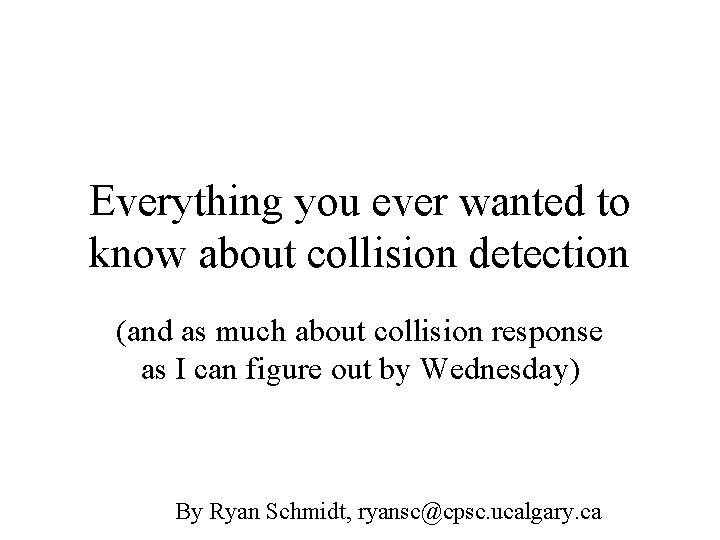Everything you ever wanted to know about collision detection (and as much about collision