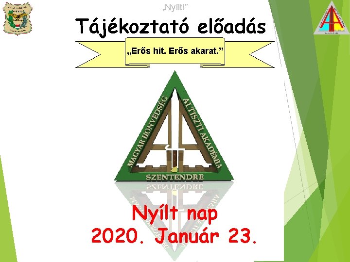 „Nyílt!” Tájékoztató előadás „Erős hit. Erős akarat. ” Nyílt nap 2020. Január 23. 