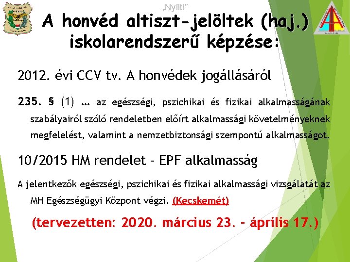 „Nyílt!” A honvéd altiszt-jelöltek (haj. ) iskolarendszerű képzése: 2012. évi CCV tv. A honvédek