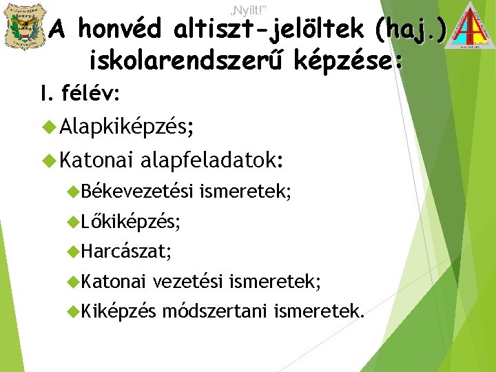 „Nyílt!” A honvéd altiszt-jelöltek (haj. ) iskolarendszerű képzése: I. félév: Alapkiképzés; Katonai alapfeladatok: Békevezetési