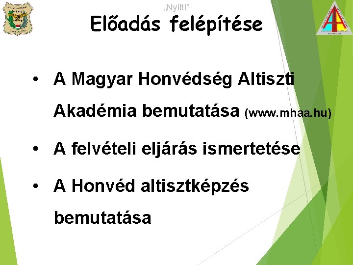 „Nyílt!” Előadás felépítése • A Magyar Honvédség Altiszti Akadémia bemutatása (www. mhaa. hu) •