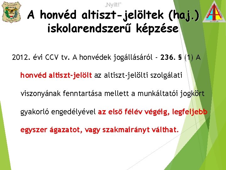 „Nyílt!” A honvéd altiszt-jelöltek (haj. ) iskolarendszerű képzése 2012. évi CCV tv. A honvédek