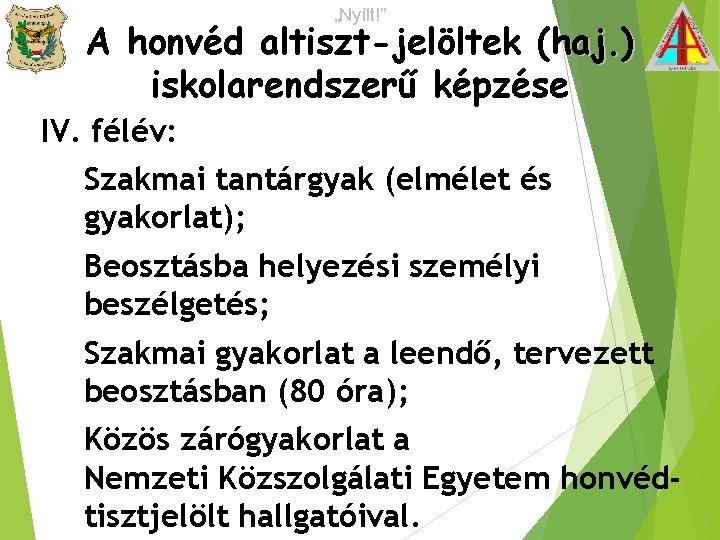 „Nyílt!” A honvéd altiszt-jelöltek (haj. ) iskolarendszerű képzése IV. félév: Szakmai tantárgyak (elmélet és