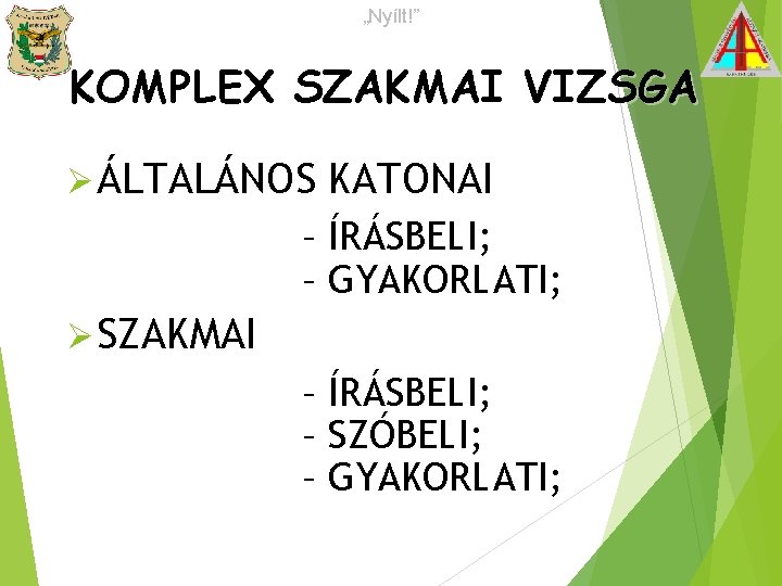 „Nyílt!” KOMPLEX SZAKMAI VIZSGA Ø ÁLTALÁNOS KATONAI – ÍRÁSBELI; – GYAKORLATI; Ø SZAKMAI –