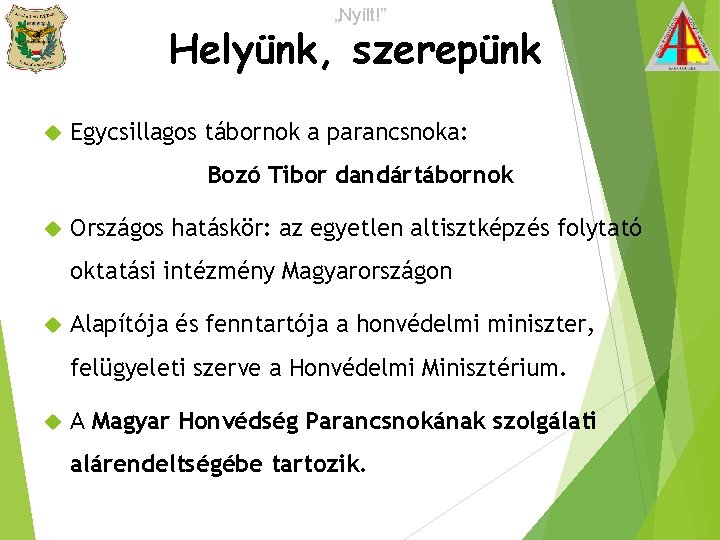 „Nyílt!” Helyünk, szerepünk Egycsillagos tábornok a parancsnoka: Bozó Tibor dandártábornok Országos hatáskör: az egyetlen