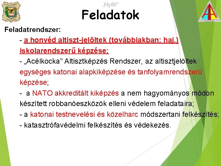 „Nyílt!” Feladatok Feladatrendszer: - a honvéd altiszt-jelöltek (továbbiakban: haj. ) iskolarendszerű képzése; - „Acélkocka”