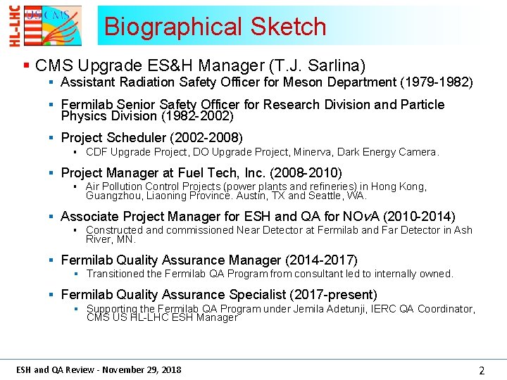 Biographical Sketch § CMS Upgrade ES&H Manager (T. J. Sarlina) § Assistant Radiation Safety