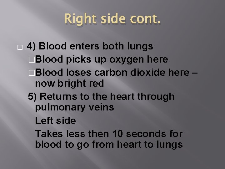 Right side cont. � 4) Blood enters both lungs �Blood picks up oxygen here