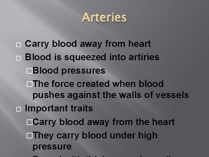 Arteries � � � Carry blood away from heart Blood is squeezed into artiries