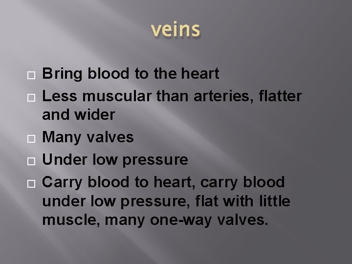 veins � � � Bring blood to the heart Less muscular than arteries, flatter