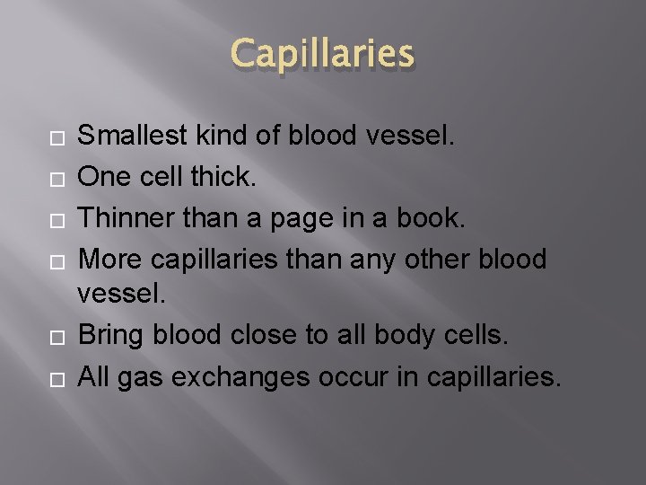 Capillaries � � � Smallest kind of blood vessel. One cell thick. Thinner than