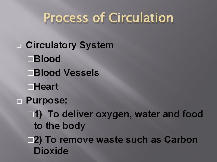 Process of Circulation q � Circulatory System �Blood Vessels �Heart Purpose: � 1) To