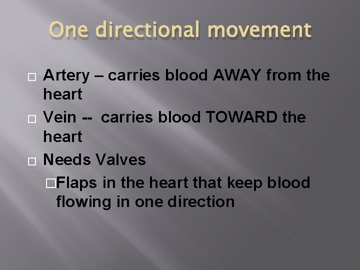 One directional movement � � � Artery – carries blood AWAY from the heart