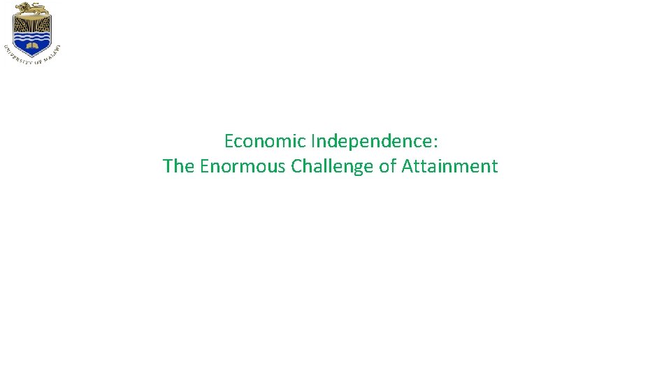 Economic Independence: The Enormous Challenge of Attainment Economic Independence: The Enormous Challenge of Attainment