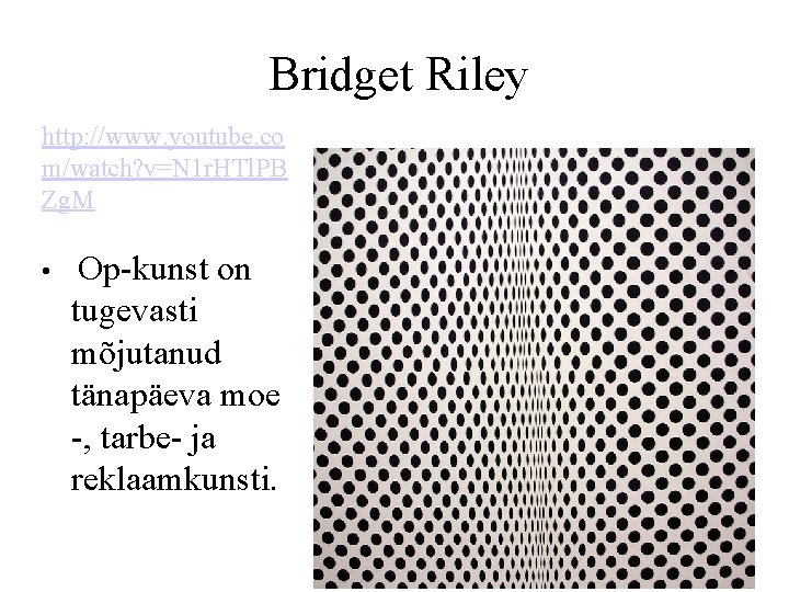 Bridget Riley http: //www. youtube. co m/watch? v=N 1 r. HTl. PB Zg. M