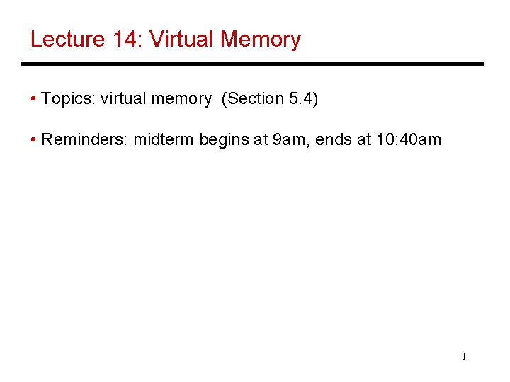 Lecture 14: Virtual Memory • Topics: virtual memory (Section 5. 4) • Reminders: midterm
