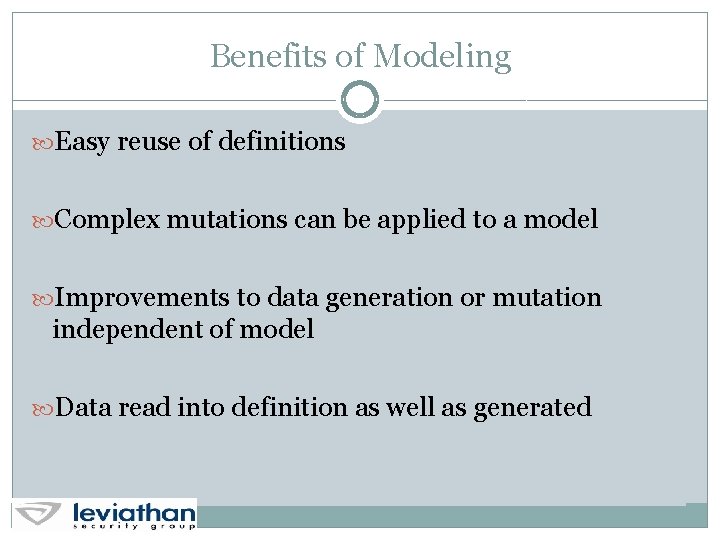 Benefits of Modeling Easy reuse of definitions Complex mutations can be applied to a