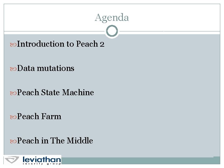 Agenda Introduction to Peach 2 Data mutations Peach State Machine Peach Farm Peach in