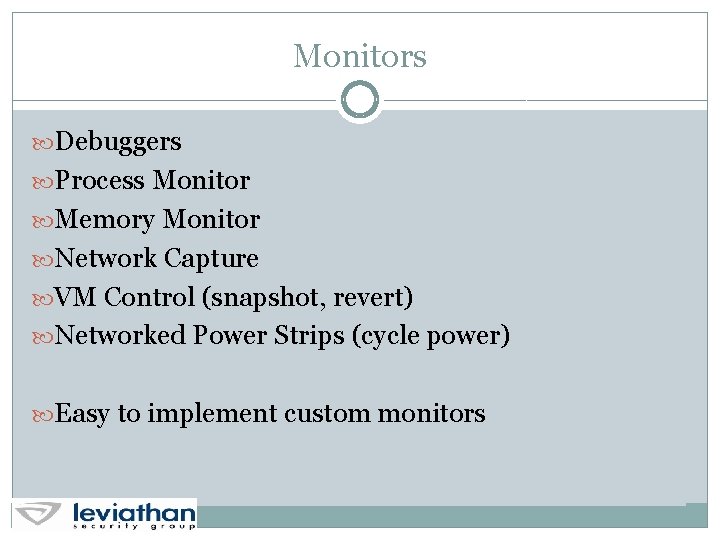 Monitors Debuggers Process Monitor Memory Monitor Network Capture VM Control (snapshot, revert) Networked Power