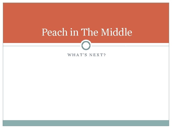 Peach in The Middle WHAT’S NEXT? 