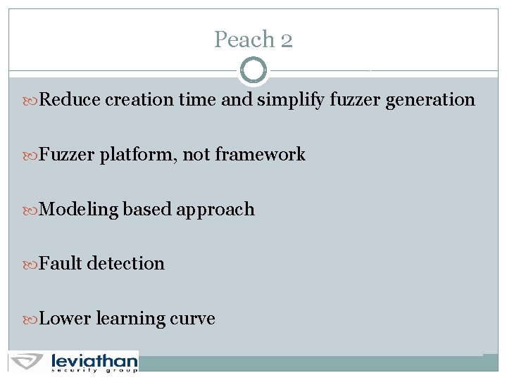 Peach 2 Reduce creation time and simplify fuzzer generation Fuzzer platform, not framework Modeling