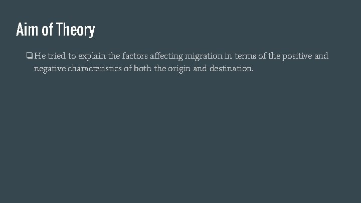 Aim of Theory ❏He tried to explain the factors affecting migration in terms of