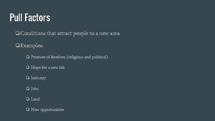 Pull Factors ❏Conditions that attract people to a new area. ❏Examples: ❏ Promise of