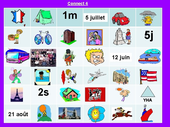 Connect 4 1 m 5 juillet 5 j 12 juin 2 s 21 août