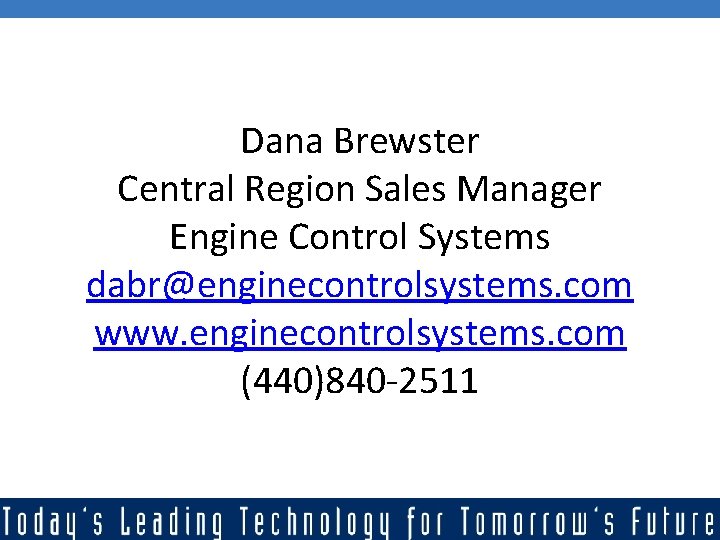 Dana Brewster Central Region Sales Manager Engine Control Systems dabr@enginecontrolsystems. com www. enginecontrolsystems. com
