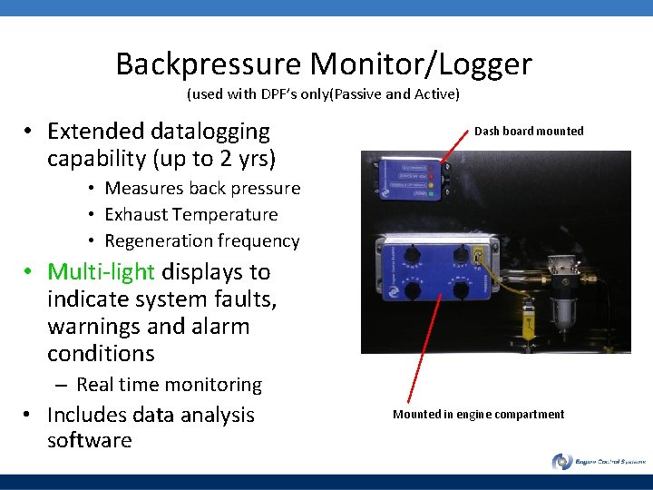 Backpressure Monitor/Logger (used with DPF’s only(Passive and Active) • Extended datalogging capability (up to