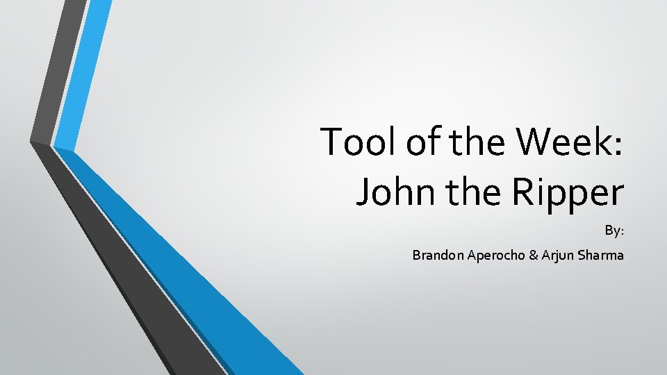 Tool of the Week: John the Ripper By: Brandon Aperocho & Arjun Sharma 