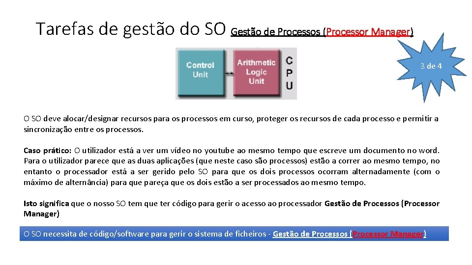 Tarefas de gestão do SO Gestão de Processos (Processor Manager) 3 de 4 O