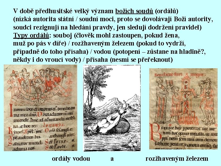 V době předhusitské velký význam božích soudů (ordálů) (nízká autorita státní / soudní moci,