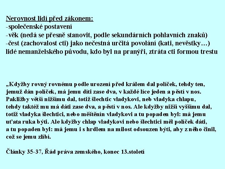 Nerovnost lidí před zákonem: -společenské postavení -věk (nedá se přesně stanovit, podle sekundárních pohlavních