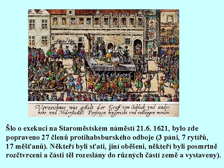 Šlo o exekuci na Staroměstském náměstí 21. 6. 1621, bylo zde popraveno 27 členů