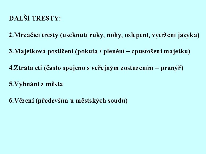 DALŠÍ TRESTY: 2. Mrzačící tresty (useknutí ruky, nohy, oslepení, vytržení jazyka) 3. Majetková postižení