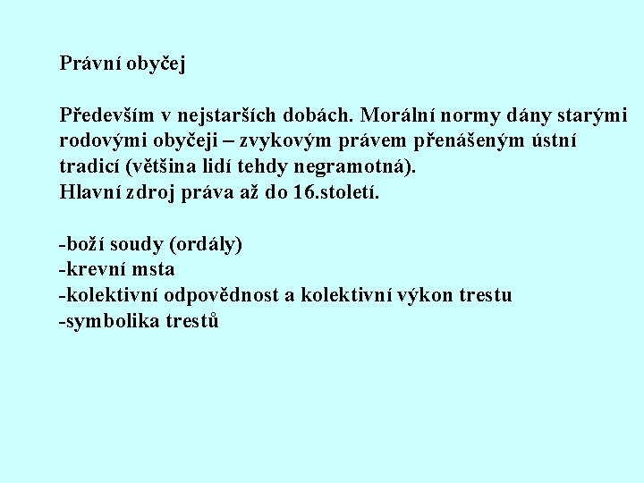 Právní obyčej Především v nejstarších dobách. Morální normy dány starými rodovými obyčeji – zvykovým