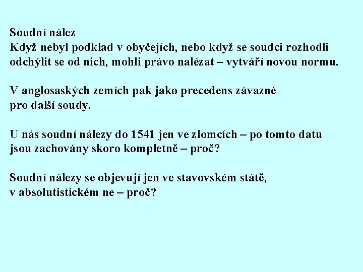 Soudní nález Když nebyl podklad v obyčejích, nebo když se soudci rozhodli odchýlit se