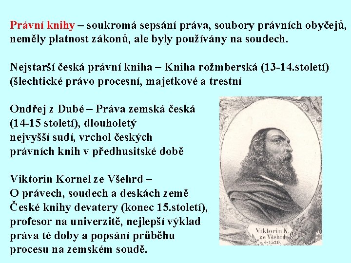 Právní knihy – soukromá sepsání práva, soubory právních obyčejů, neměly platnost zákonů, ale byly