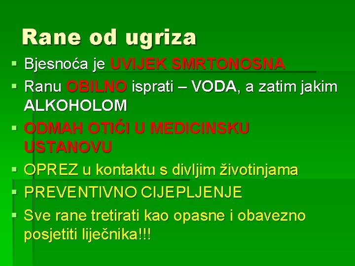 Rane od ugriza § Bjesnoća je UVIJEK SMRTONOSNA § Ranu OBILNO isprati – VODA,