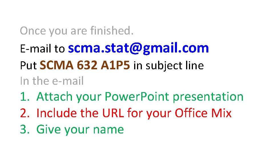 Once you are finished. E-mail to scma. stat@gmail. com Put SCMA 632 A 1