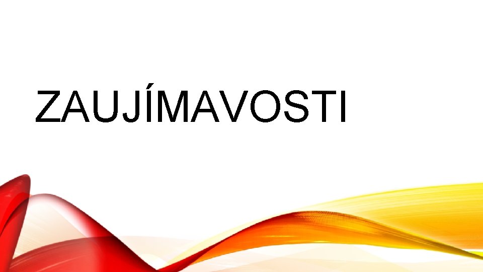 ZAUJÍMAVOSTI 